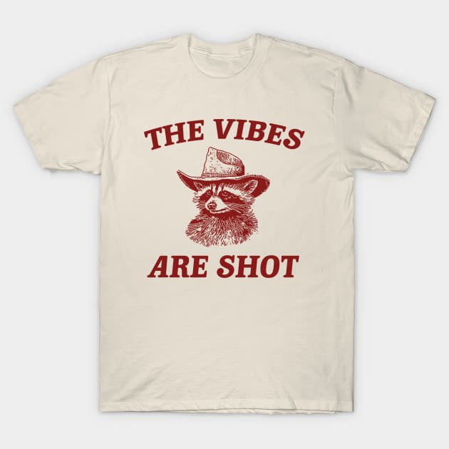 the vibes are shot shirt, raccoon weird meme shirt, trash panda T-Shirt by Justin green